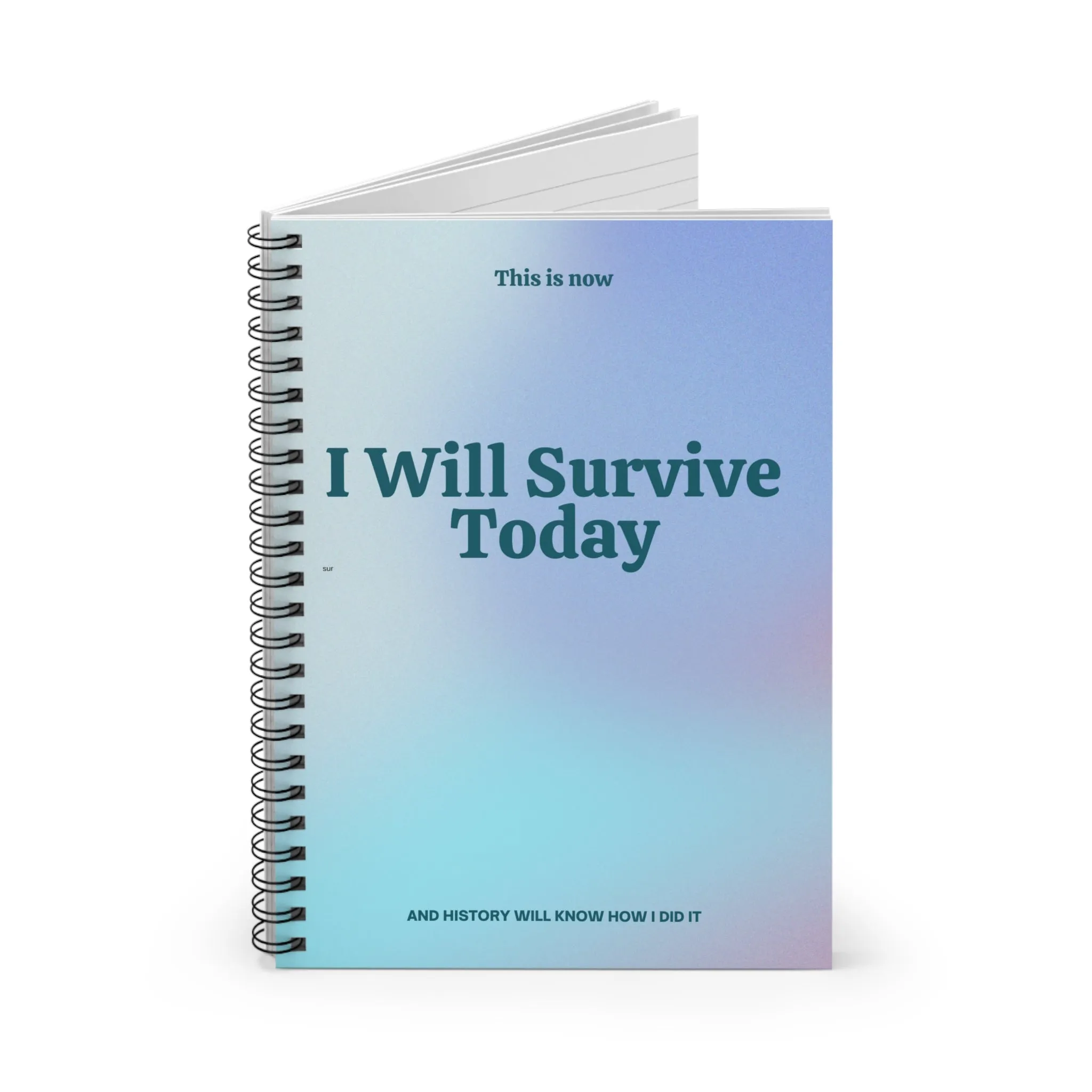 Inspirational Spiral Notebook - I Will Survive Today