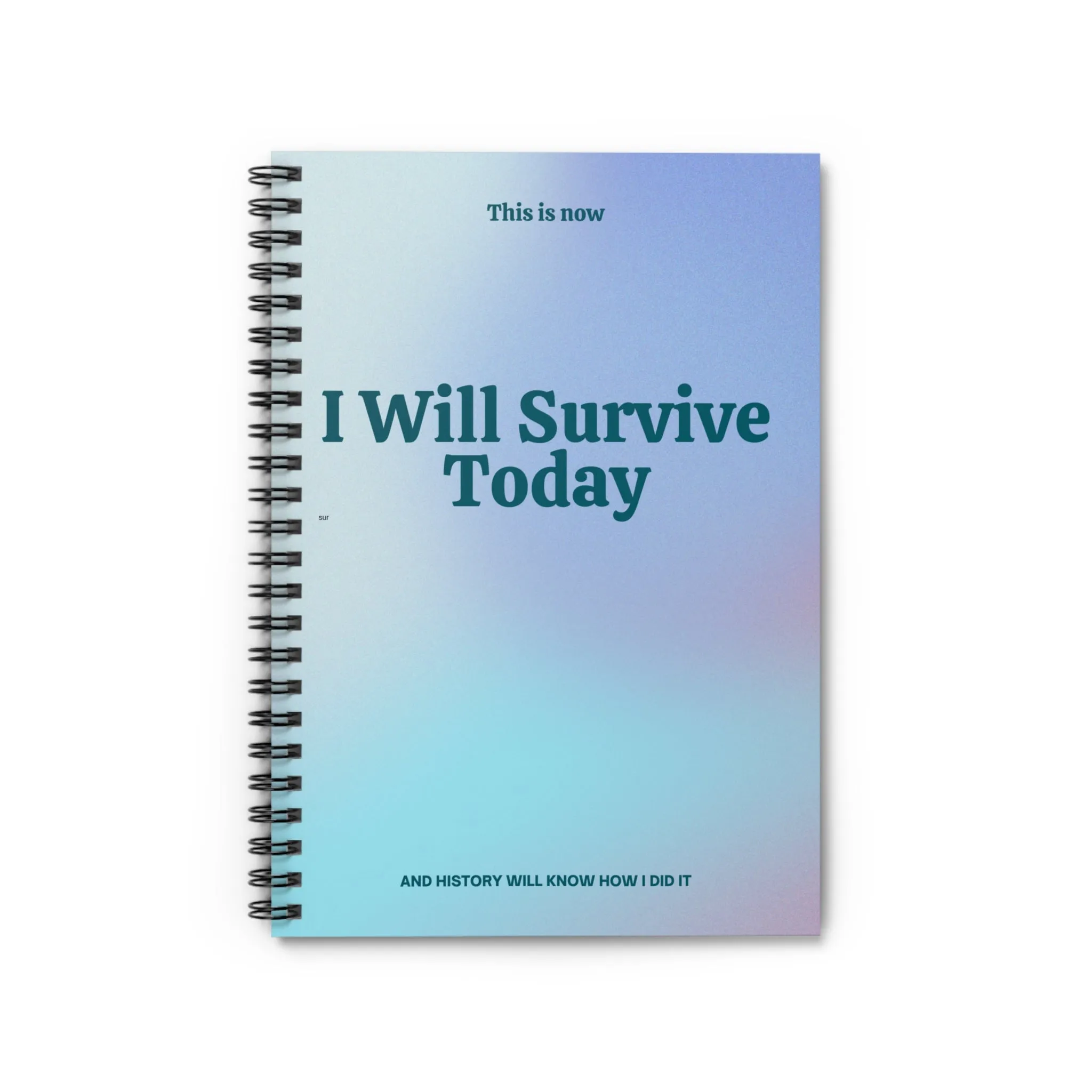 Inspirational Spiral Notebook - I Will Survive Today