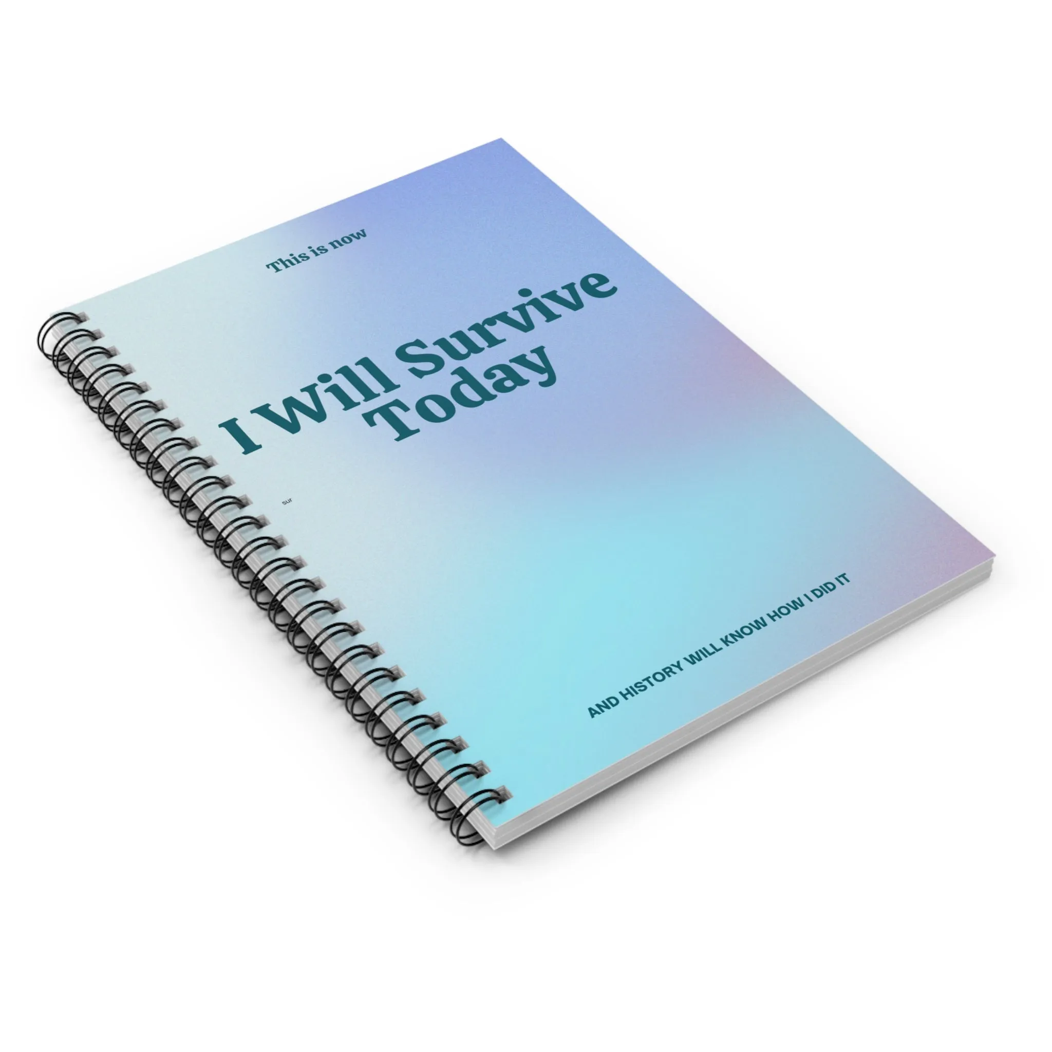 Inspirational Spiral Notebook - I Will Survive Today